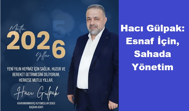 Hacı Gülpak: 2026 Esnafımız İçin Umut ve Bereket Yılı Olsun