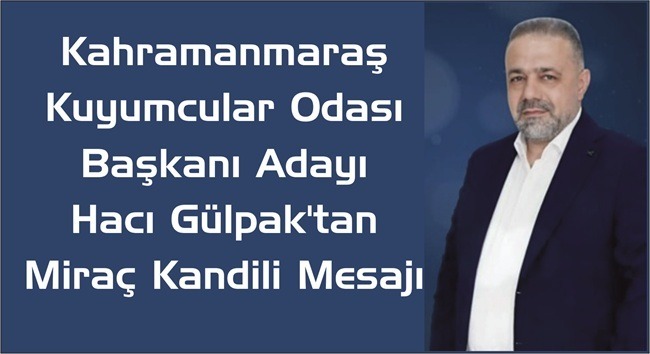 Hacı Gülpak'tan Miraç Kandili'nde Birlik ve Kardeşlik Vurgusu